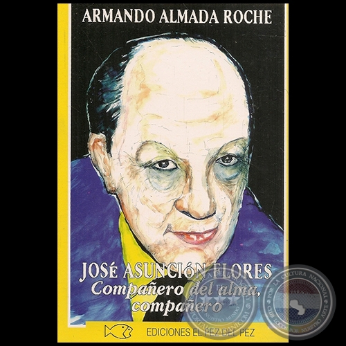 JOS ASUNCIN FLORES  Compaero del alma, compaero - Autor: ARMANDO ALMADA ROCHE - Ao 2004